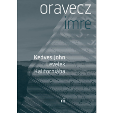 Oravecz Imre Kedves John - Levelek Kaliforniába irodalom