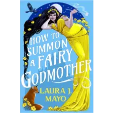 Orbit How to Summon a Fairy Godmother | Laura J Mayo egyéb könyv