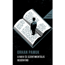Orhan Pamuk - A naiv és szentimentális regényíró - Helikon Zsebkönyvek 142. regény