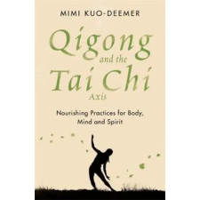 Orion Publishing Co Qigong and the Tai Chi Axis | Mimi Kuo-Deemer egyéb könyv