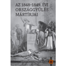 Országház Könyvkiadó Az 1848-1849. évi országgyűlés mártírjai történelem