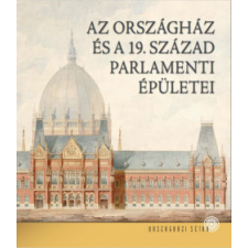 Országház Könyvkiadó Az Országház és a 19. század parlamenti épületei művészet