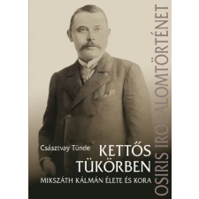 Osiris Kettős tükörben - Mikszáth Kálmán élete és kora irodalom