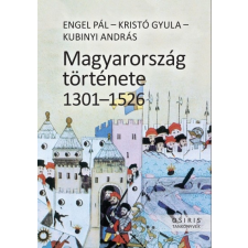 Osiris Kiadó Engel Pál - Kristó Gyula - Kubinyi András: Magyarország története 1301-1526 történelem