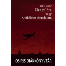 OSIRIS KIADÓ ÉS SZOLGÁLTATÓ KFT Elza pilóta vagy a tökéletes társadalom - Osiris Diákkönyvtár irodalom