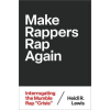 Oxford University Press Inc Make Rappers Rap Again | Lewis,Heidi R. (Professor of Feminist &amp; Gender Studies,Professor of Feminist &amp; Gender Studies,Colorado College)