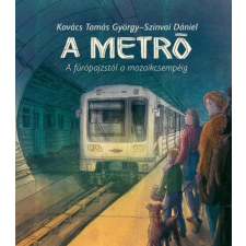 Pagony Kiadó Kft. A metró - A fúrópajzstól a mozaikcsemépig gyermek- és ifjúsági könyv