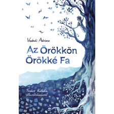 Pagony Kiadó Kft. Az Örökkön Örökké Fa - Vadadi Adrienn gyermek- és ifjúsági könyv