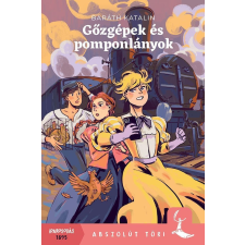 Pagony Kiadó Kft. Baráth Katalin - Gőzgépek és pomponlányok gyermek- és ifjúsági könyv