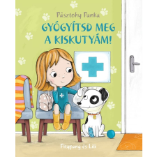 Pagony Kiadó Kft. Gyógyítsd meg a kiskutyám! - Pitypang és Lili gyermek- és ifjúsági könyv