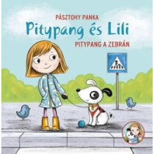 Pagony Kiadó Kft. Pitypang és Lili - Pitypang a zebrán gyermek- és ifjúsági könyv