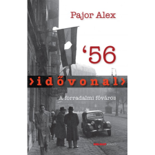 Pajor Alex Idővonal '56 - A forradalmi főváros (BK24-152611) történelem