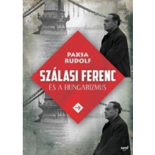 Paksa Rudolf Szálasi Ferenc és a hungarizmus történelem