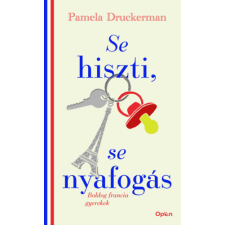 Pamela Druckerman - Se hiszti, se nyafogás - Boldog francia gyerekek egyéb könyv