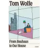 Pan MacMillan From Bauhaus to Our House | WOLFE TOM