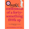 Pan MacMillan More Confessions of a Forty-Something F**k Up | Alexandra Potter