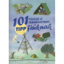 Pannon-Literatúra Kft. 101 tipp túlélés a természetben fiúknak gyermek- és ifjúsági könyv