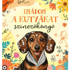 Pannon-Literatúra Kft. Imádom a kutyákat - Színezőkönyv gyermek- és ifjúsági könyv