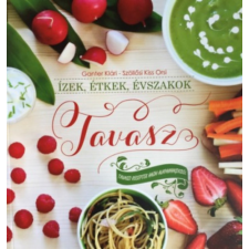 PannonPlant Kft. Ízek, étkek, évszakok - Tavasz - Tavaszi receptek hazai alapanyagokból gasztronómia