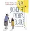  PAPÁ, ¿DÓNDE SE ENCHUFA EL SOL? – ANTONIO MARTINEZ RON,KIM AMATE