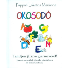 Pappné Lakatos Marianna PAPPNÉ LAKATOS MARIANNA - OKOSODÓ - TANULJON JÁTSZVA GYERMEKÉVEL! gyermek- és ifjúsági könyv