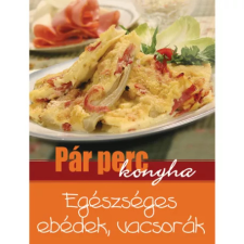  - Pár perc - Egészséges ebédek, vacsorák egyéb könyv