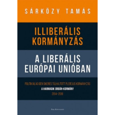 Park Könyvkiadó Kft Dr. Sárközy Tamás - Illiberális kormányzás a liberális Európai Unióban gazdaság, üzlet