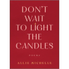 PARK ROW BOOKS Don't Wait to Light the Candles | MICHELE ALLIE