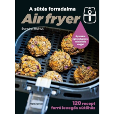 Partvonal Kiadó Air fryer - A sütés forradalma gasztronómia