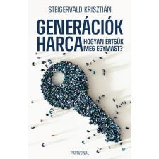 Partvonal Kiadó Steigervald Krisztián: Generációk harca - Hogyan értsük meg egymást? (9786156058140) társadalom- és humántudomány