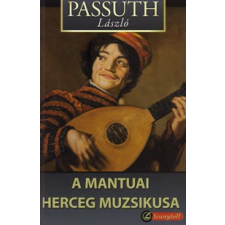 Passuth László A MANTUAI HERCEG MUZSIKUSA regény