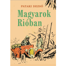 Pataki Dezső PATAKI DEZSÕ - MAGYAROK RIÓBAN ajándékkönyv