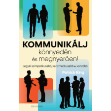 Patrick King - Kommunikálj könnyedén és megnyerően életmód, egészség