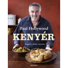 Paul Hollywood - Kenyér - Reggelire, ebédre, vacsorára gasztronómia