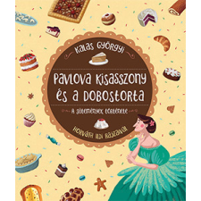 Pavlova kisasszony és a dobostorta - A sütemények története gyermek- és ifjúsági könyv