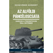PeKo Publishing Kft. Az alföldi páncéloscsata - Harcok a Tiszántúlon, 1944. október történelem