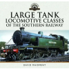 Pen &amp; Sword Books Large Tank Locomotive Classes of the Southern Railway – David Maidment (Kemény kötésű)
