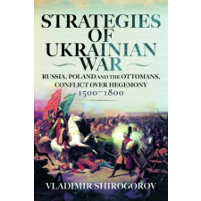 Pen &amp; Sword Books Strategies of Ukrainian War | Vladimir Shirogorov idegen nyelvű könyv