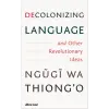 Penguin Books Decolonizing Language and Other Revolutionary Ideas | Ngugi wa Thiong'o