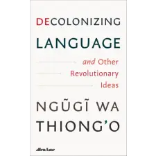 Penguin Books Decolonizing Language and Other Revolutionary Ideas | Ngugi wa Thiong'o egyéb könyv