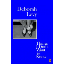 Penguin Books Things I Don't Want to Know | Deborah Levy egyéb könyv