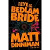 Penguin Publishing Group The Eye of the Bedlam Bride | Matt Dinniman