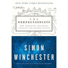 Perennial The Perfectionists: How Precision Engineers Created the Modern World | Simon Winchester