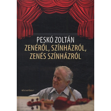 Peskó Zoltán ZENÉRŐL, SZÍNHÁZRÓL, ZENÉS SZÍNHÁZRÓL művészet