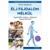 Pete Egoscue - Élj fájdalom nélkül - Egyedülálló módszer a fájdalmak megszüntetésére