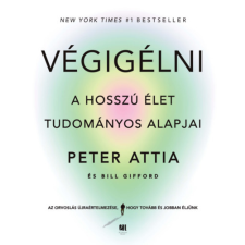 Peter Attia - Végigélni - A hosszú élet tudományos alapjai egyéb könyv