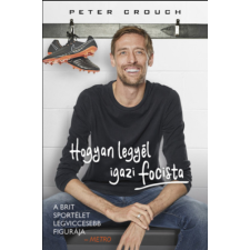 Peter Crouch Hogyan legyél igazi focista – Peter Crouch regény