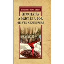 Pettenkoffer Sándor - Útmutatás a must és a bor helyes kezelésére egyéb könyv