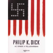 Philip K. Dick Az ember a Fellegvárban [Philip K. Dick könyv] regény