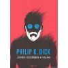 Philip K. Dick Jones kezében a világ [Philip K. Dick könyv]